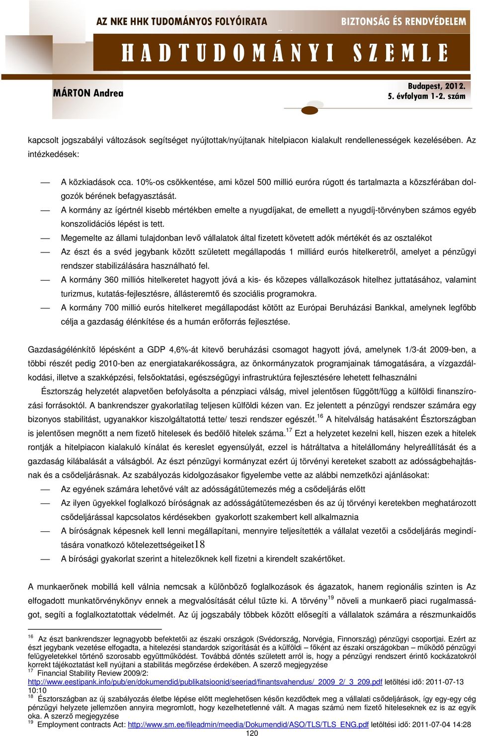 A kormány az ígértnél kisebb mértékben emelte a nyugdíjakat, de emellett a nyugdíj-törvényben számos egyéb konszolidációs lépést is tett.