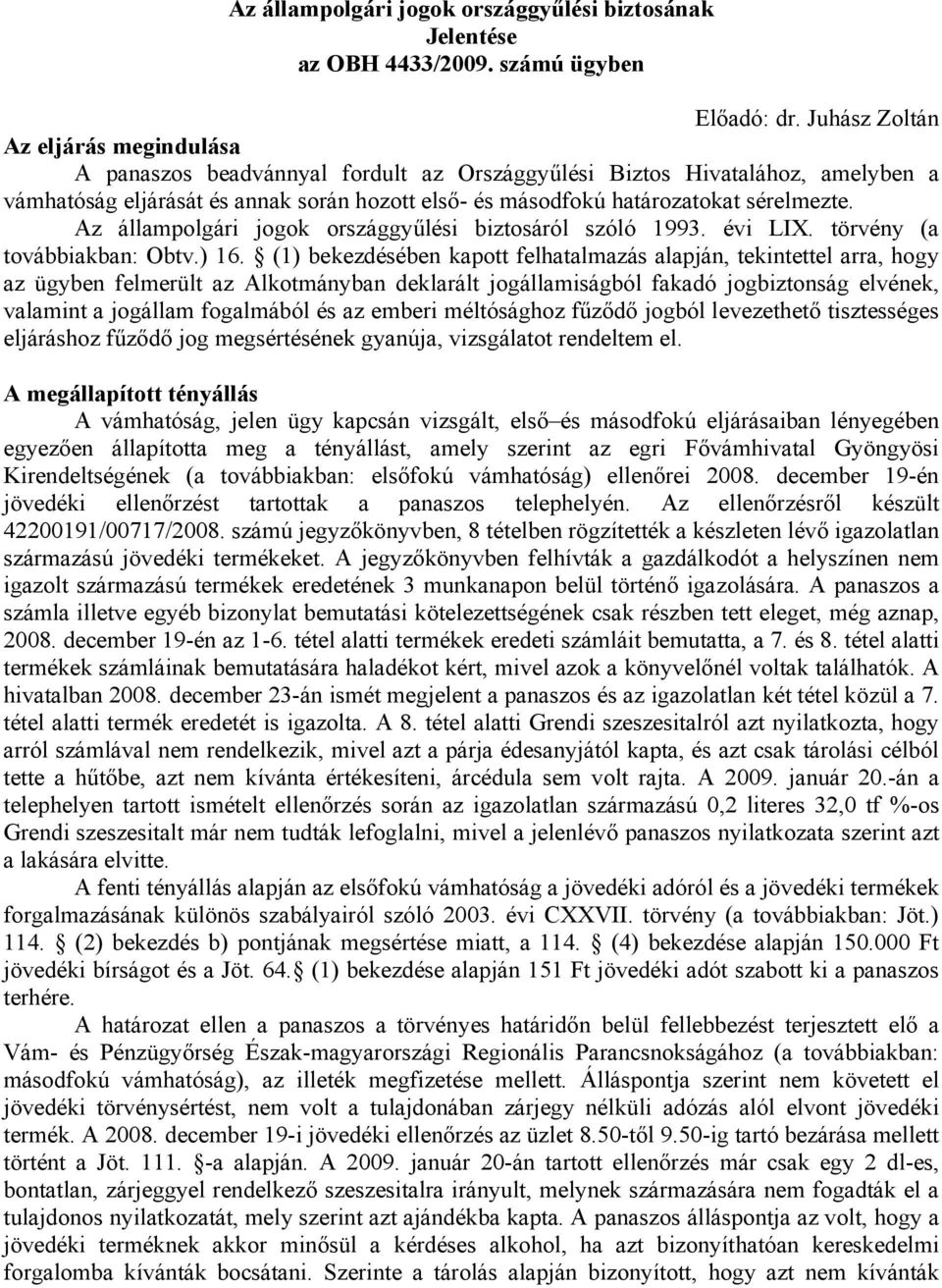 sérelmezte. Az állampolgári jogok országgyűlési biztosáról szóló 1993. évi LIX. törvény (a továbbiakban: Obtv.) 16.