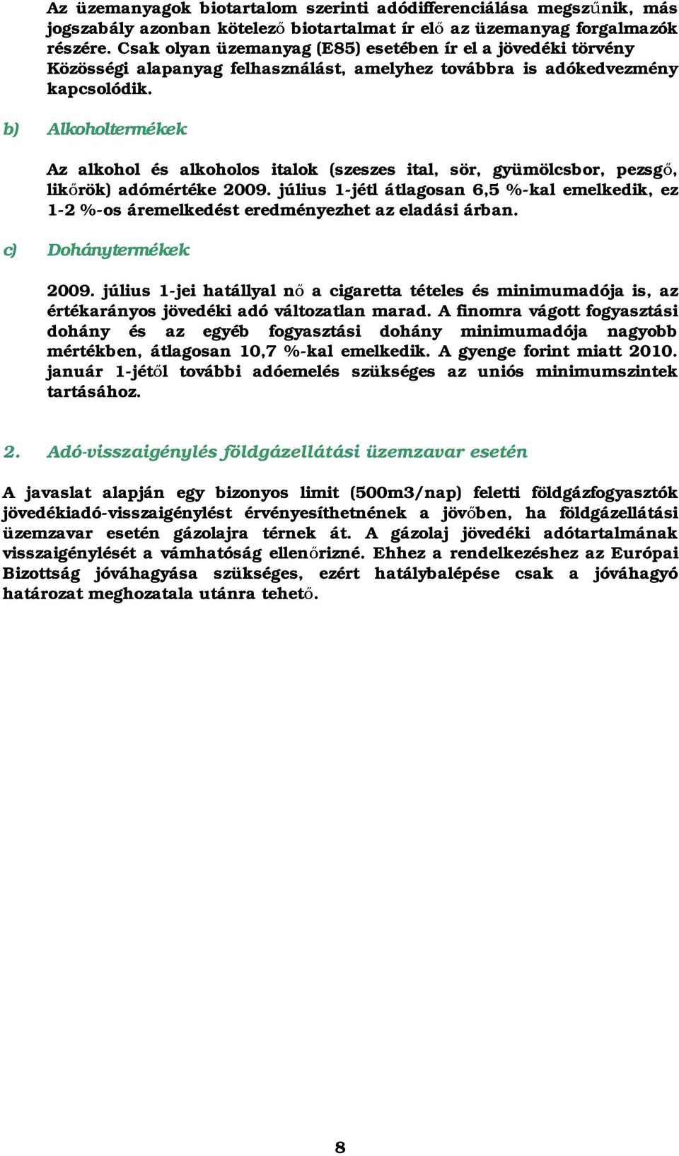 b) Alkoholtermékek Az alkohol és alkoholos italok (szeszes ital, sör, gyümölcsbor, pezsgő, likőrök) adómértéke 2009.