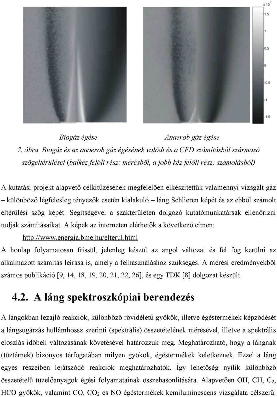 célkit zésének megfelel.en elkészítettük valamennyi vizsgált gáz különböz. légfelesleg tényez.k esetén kialakuló láng Schlieren képét és az ebb.l számolt eltérülési szög képét.