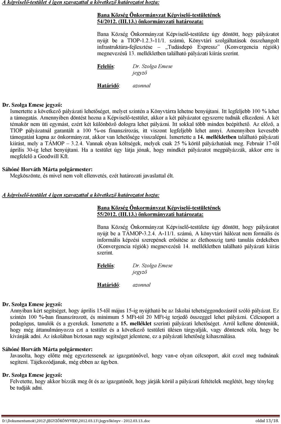 Ismertette a következő pályázati lehetőséget, melyet szintén a Könyvtárra lehetne benyújtani. Itt legfeljebb 100 % lehet a támogatás.