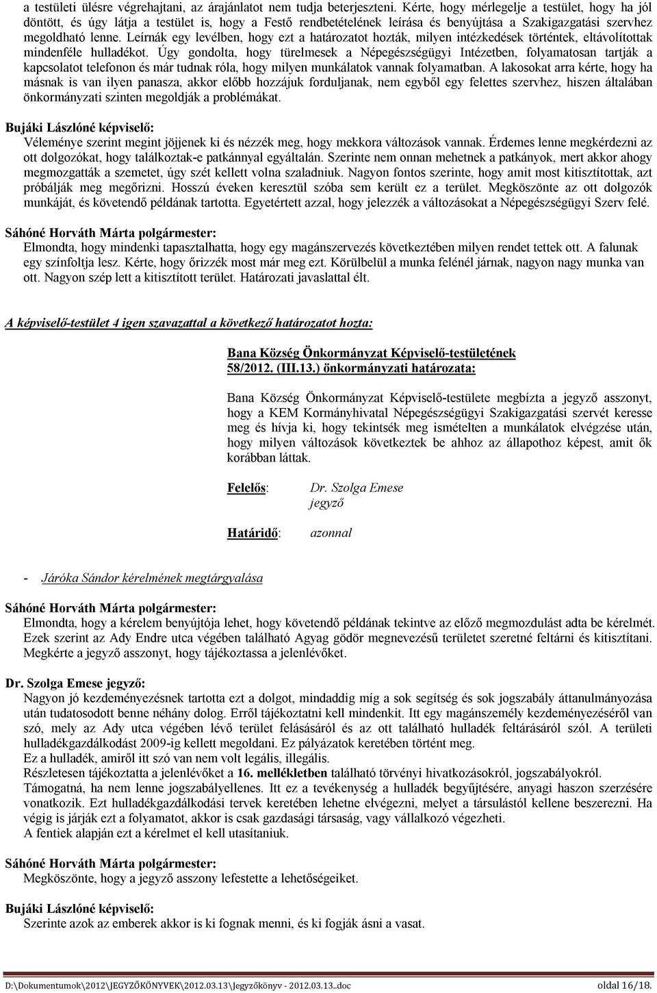 Leírnák egy levélben, hogy ezt a határozatot hozták, milyen intézkedések történtek, eltávolítottak mindenféle hulladékot.