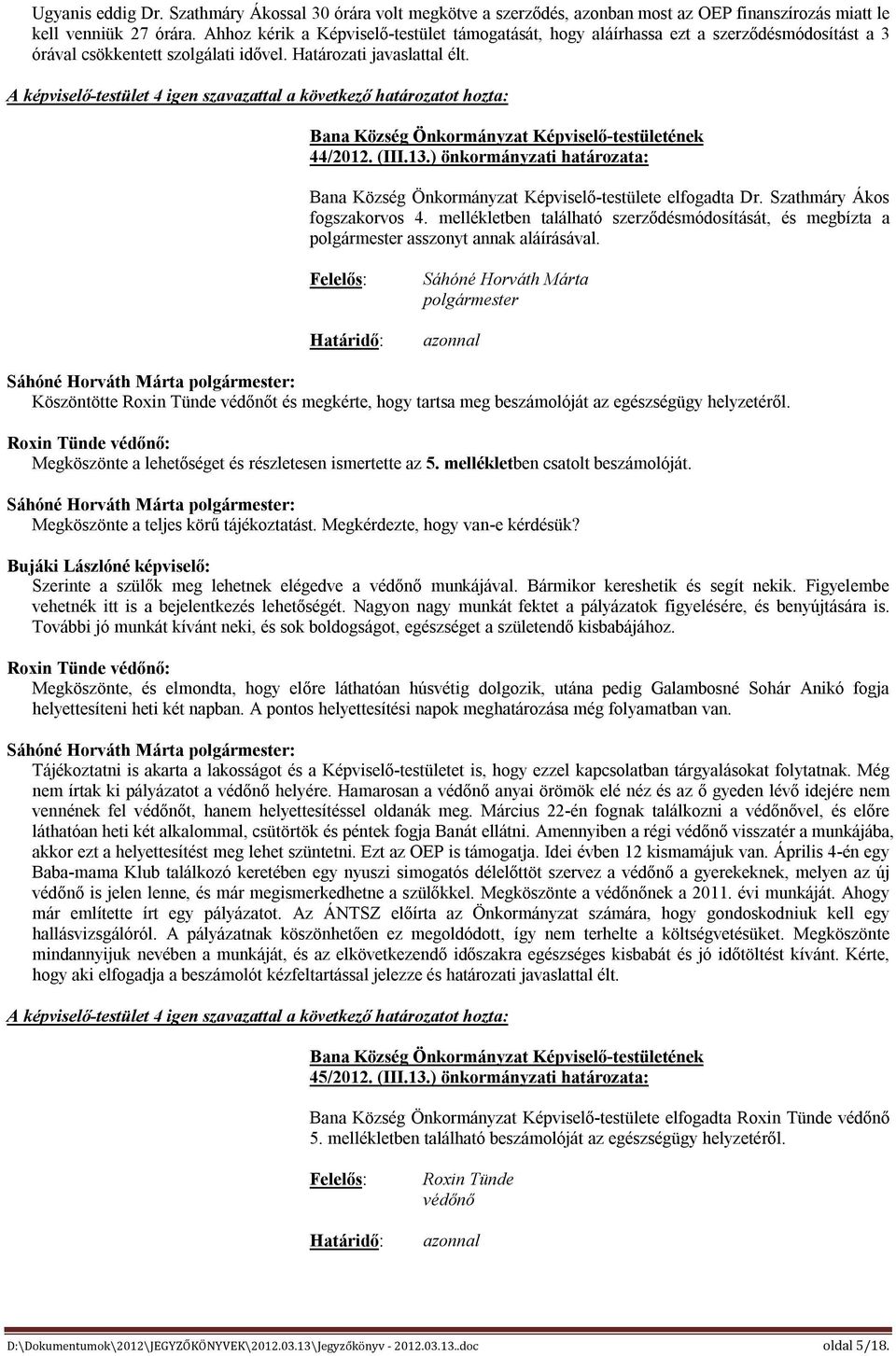 ) önkormányzati határozata: Bana Község Önkormányzat Képviselő-testülete elfogadta Dr. Szathmáry Ákos fogszakorvos 4.