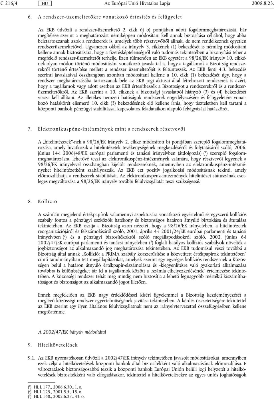 több résztvevőből állnak, de nem rendelkeznek egyetlen rendszerüzemeltetővel. Ugyanezen okból az irányelv 3.