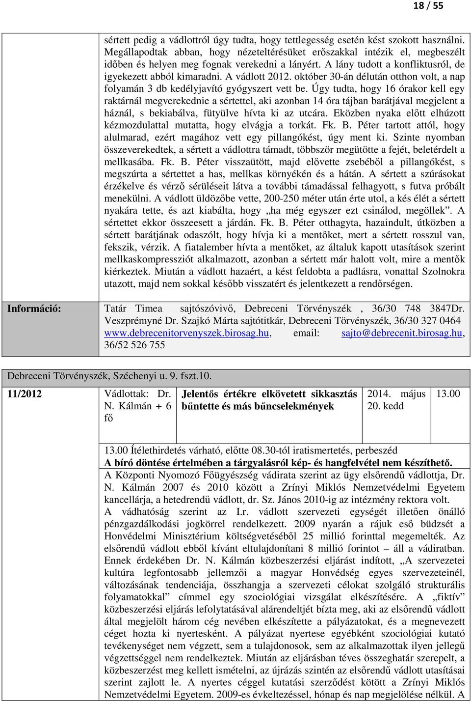 A vádlott 2012. október 30-án délután otthon volt, a nap folyamán 3 db kedélyjavító gyógyszert vett be.