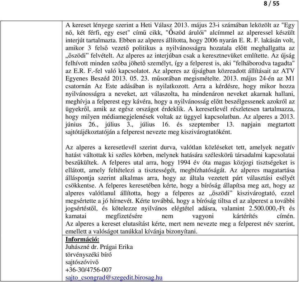 Az alperes az interjúban csak a keresztnevüket említette. Az újság felhívott minden szóba jöhető személyt, így a felperest is, aki "felháborodva tagadta" az E.R. F.-fel való kapcsolatot.