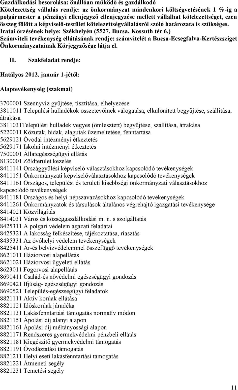 ) Számviteli tevékenység ellátásának rendje: számvitelét a Bucsa-Ecsegfalva-Kertészsziget Önkormányzatainak Körjegyzősége látja el. II. Szakfeladat rendje: Hatályos 2012.