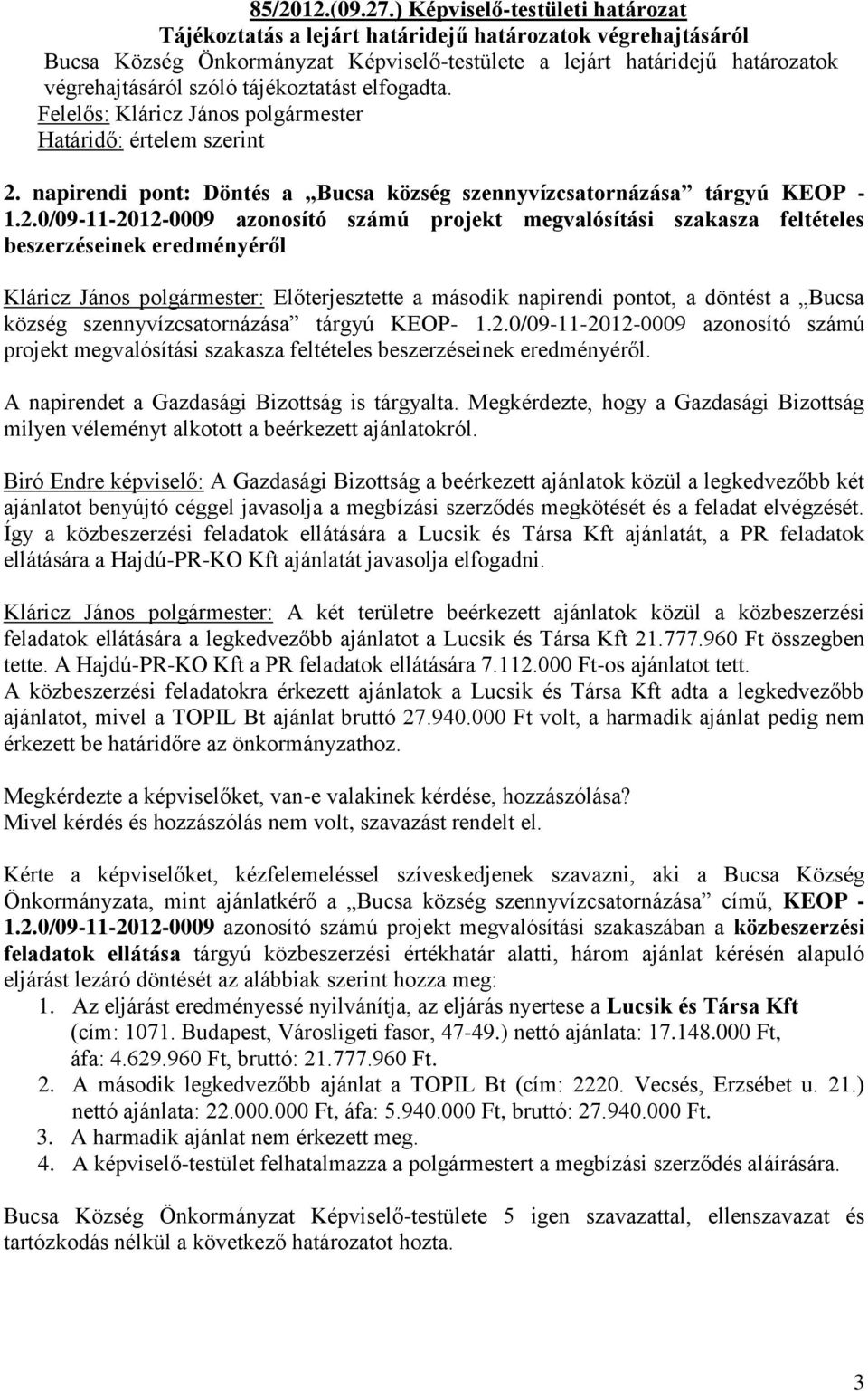 tájékoztatást elfogadta. Felelős: Kláricz János polgármester Határidő: értelem szerint 2.