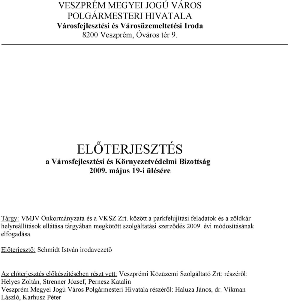 között a parkfelújítási feladatok és a zöldkár helyreállítások ellátása tárgyában megkötött szolgáltatási szerződés 2009.