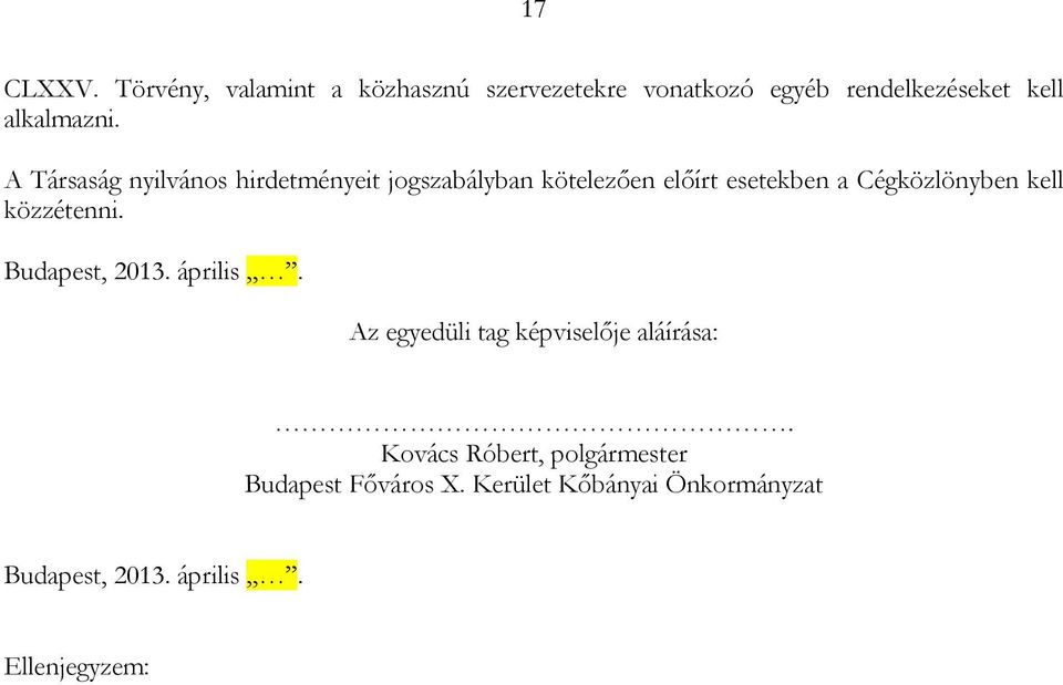 A Társaság nyilvános hirdetményeit jogszabályban kötelezően előírt esetekben a Cégközlönyben kell