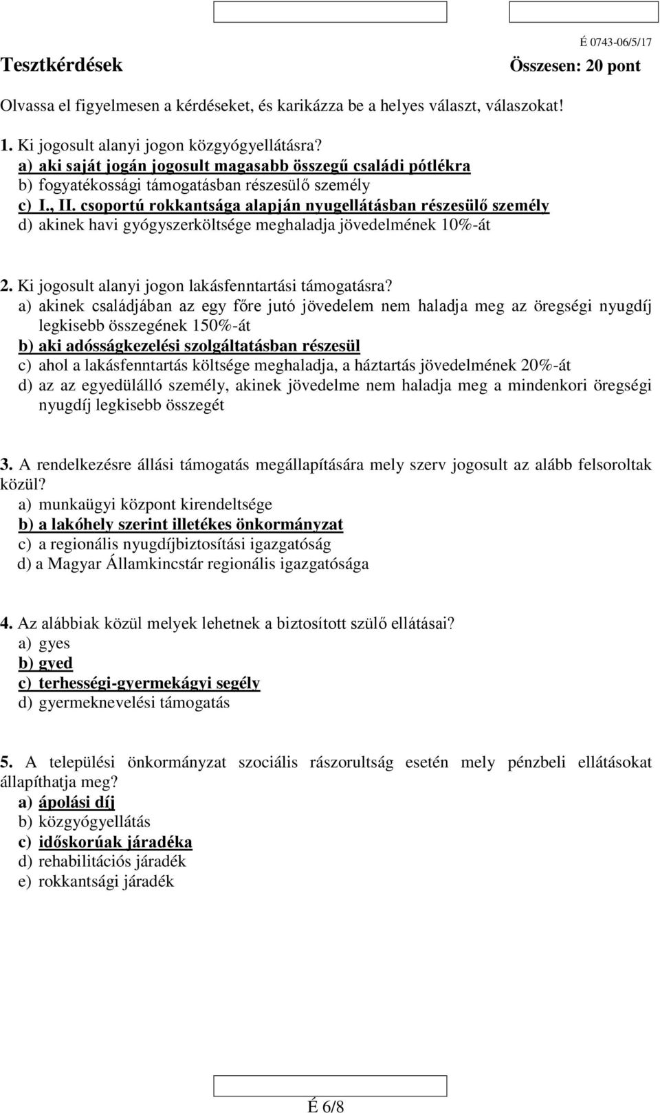 csoportú rokkantsága alapján nyugellátásban részesülő személy d) akinek havi gyógyszerköltsége meghaladja jövedelmének 10%-át 2. Ki jogosult alanyi jogon lakásfenntartási támogatásra?