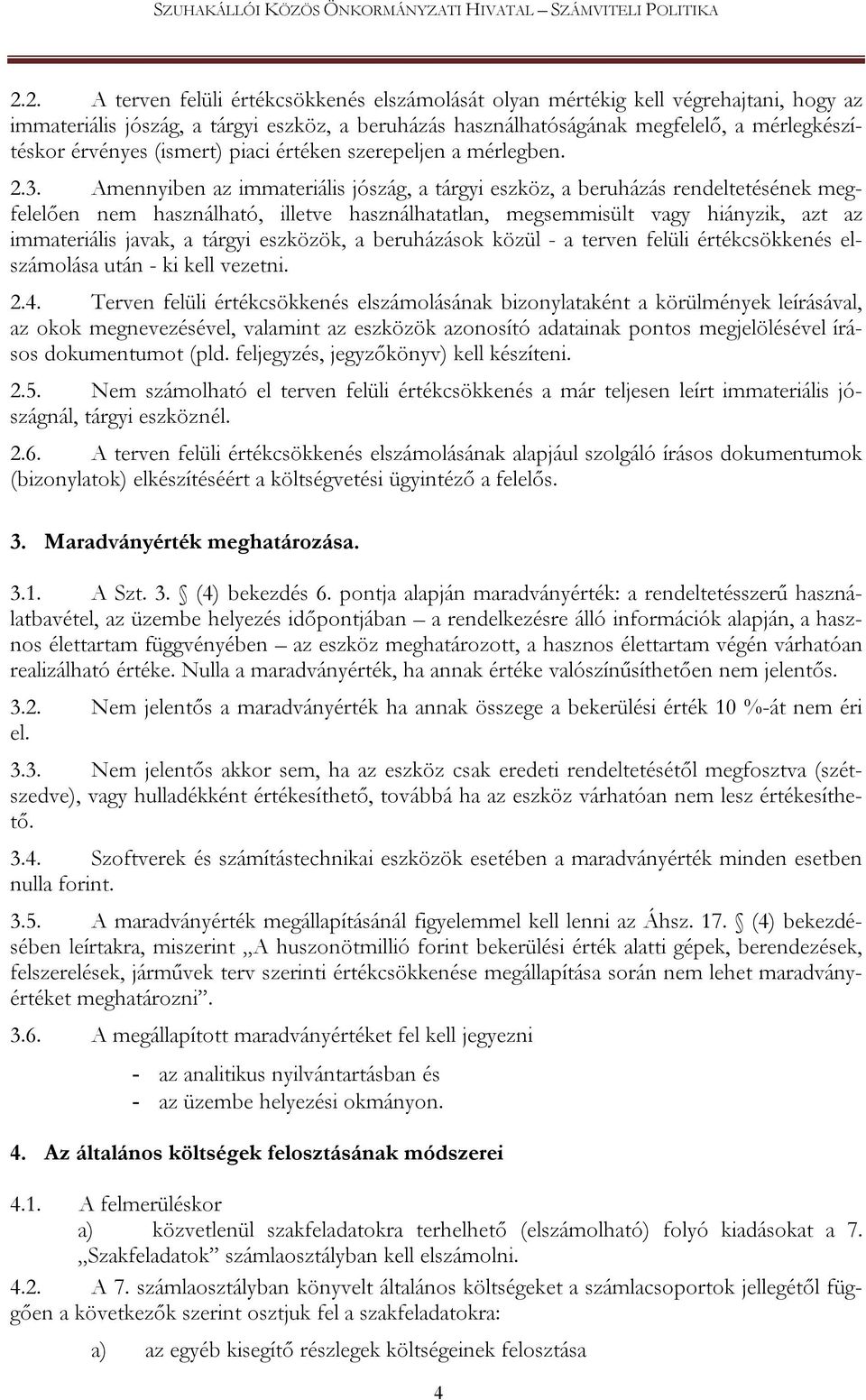 Amennyiben az immateriális jószág, a tárgyi eszköz, a beruházás rendeltetésének megfelelően nem használható, illetve használhatatlan, megsemmisült vagy hiányzik, azt az immateriális javak, a tárgyi