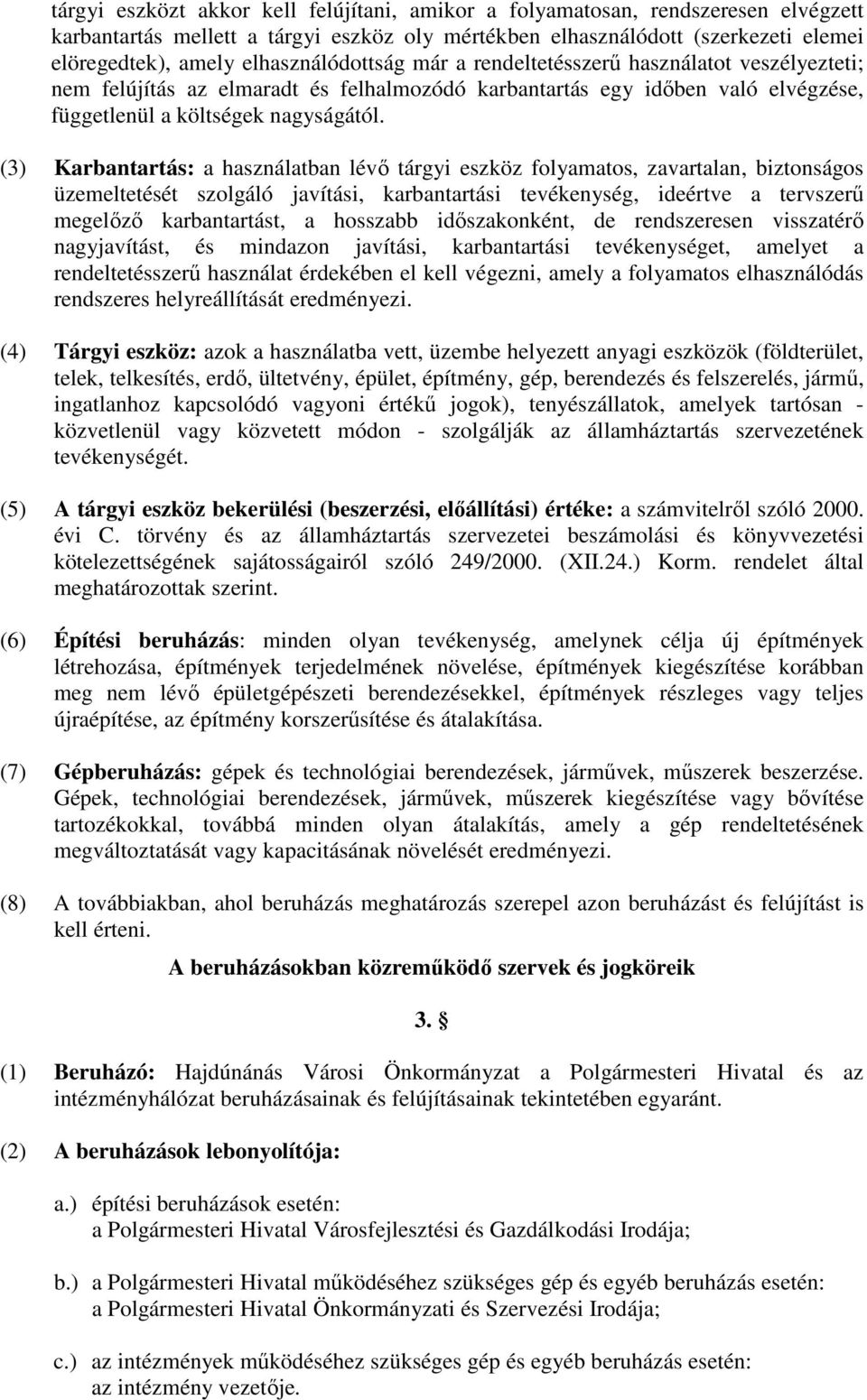 (3) Karbantartás: a használatban lévı tárgyi eszköz folyamatos, zavartalan, biztonságos üzemeltetését szolgáló javítási, karbantartási tevékenység, ideértve a tervszerő megelızı karbantartást, a