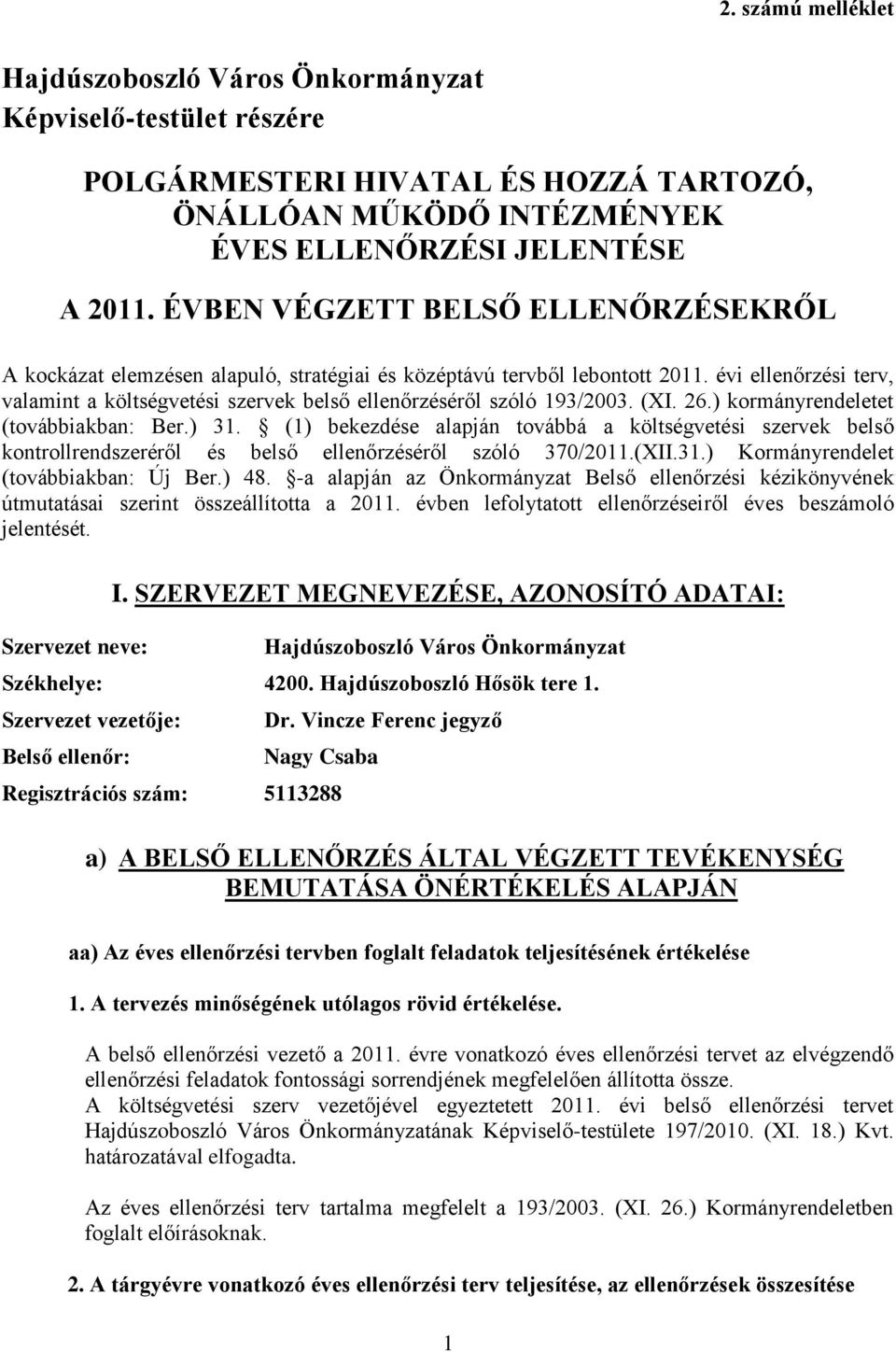 évi ellenőrzési terv, valamint a költségvetési szervek belső ellenőrzéséről szóló 193/2003. (XI. 26.) kormányrendeletet (továbbiakban: Ber.) 31.