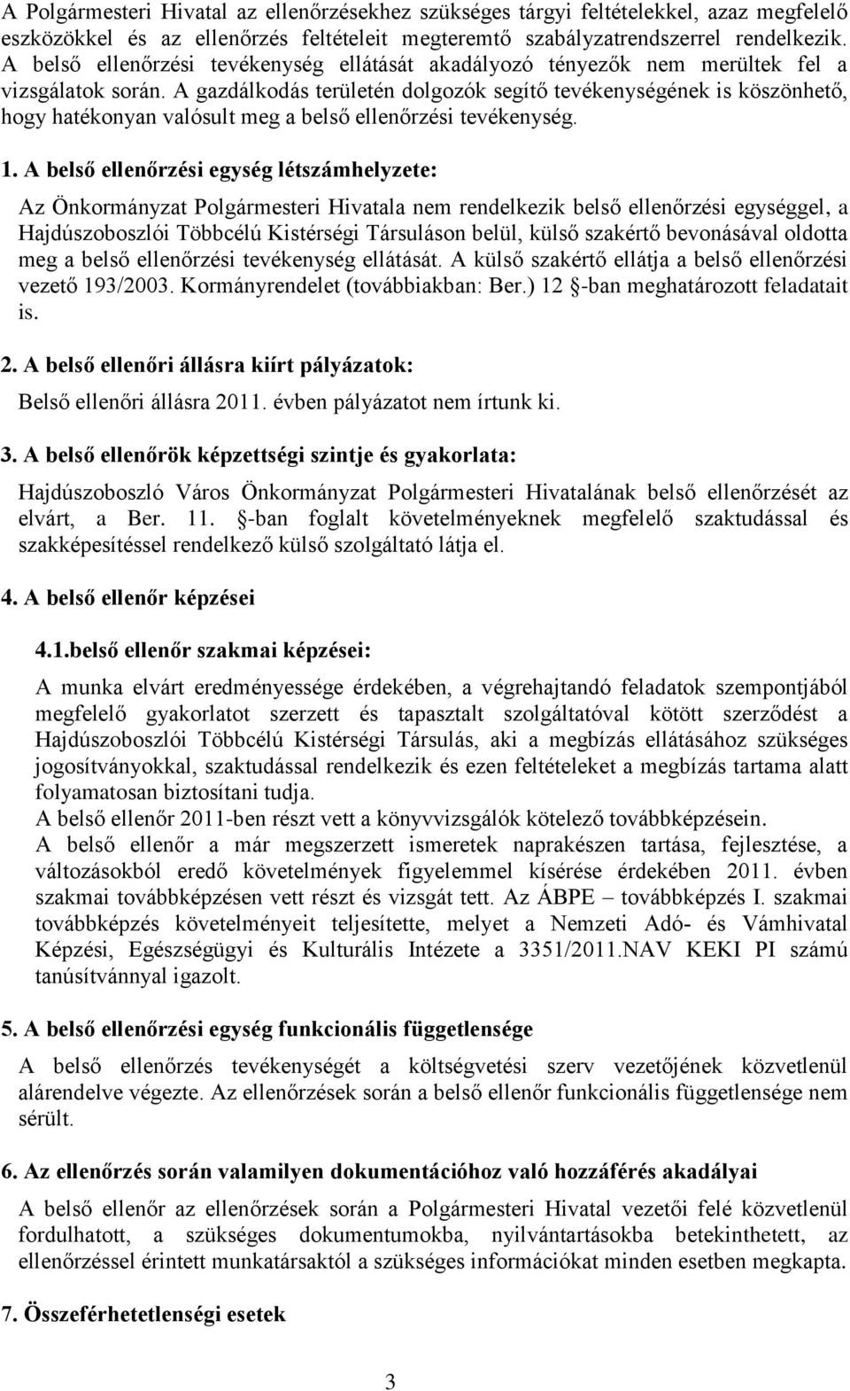 A gazdálkodás területén dolgozók segítő tevékenységének is köszönhető, hogy hatékonyan valósult meg a belső ellenőrzési tevékenység. 1.