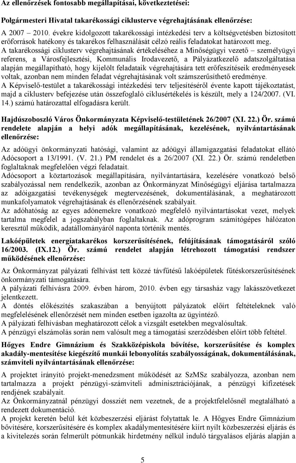 A takarékossági ciklusterv végrehajtásának értékeléséhez a Minőségügyi vezető személyügyi referens, a Városfejlesztési, Kommunális Irodavezető, a Pályázatkezelő adatszolgáltatása alapján