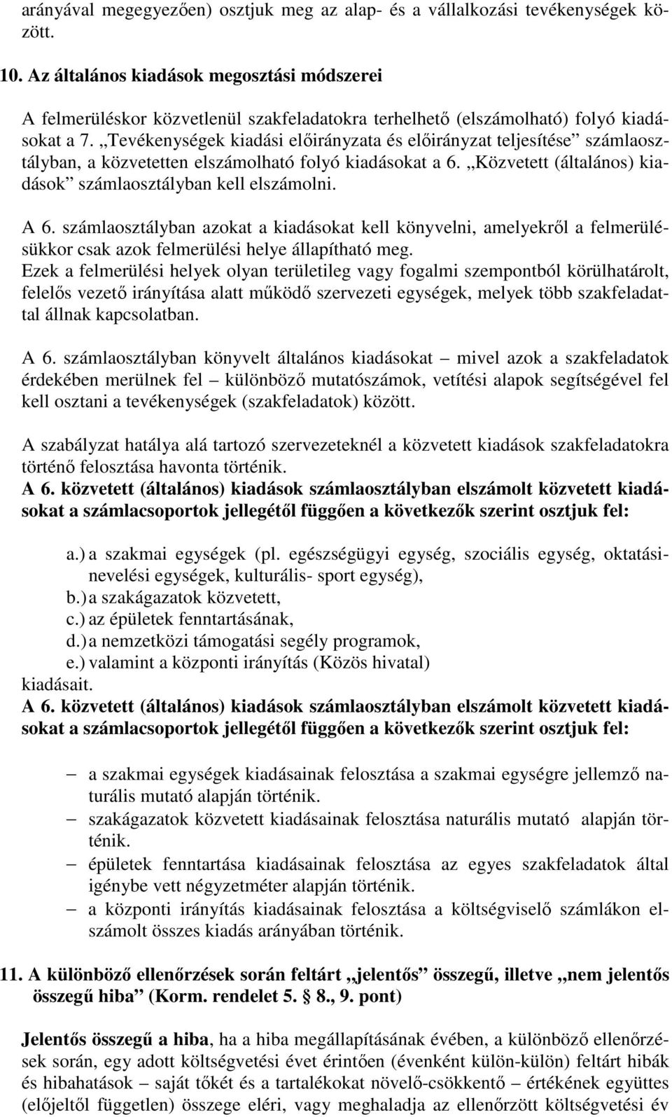 Tevékenységek kiadási előirányzata és előirányzat teljesítése számlaosztályban, a közvetetten elszámolható folyó kiadásokat a 6. Közvetett (általános) kiadások számlaosztályban kell elszámolni. A 6.