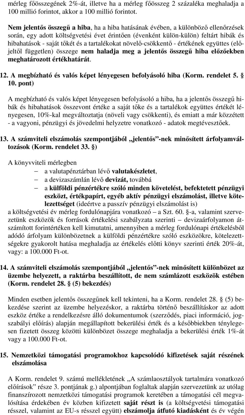 tartalékokat növelő-csökkentő - értékének együttes (előjeltől független) összege nem haladja meg a jelentős összegű hiba előzőekben meghatározott értékhatárát. 12.