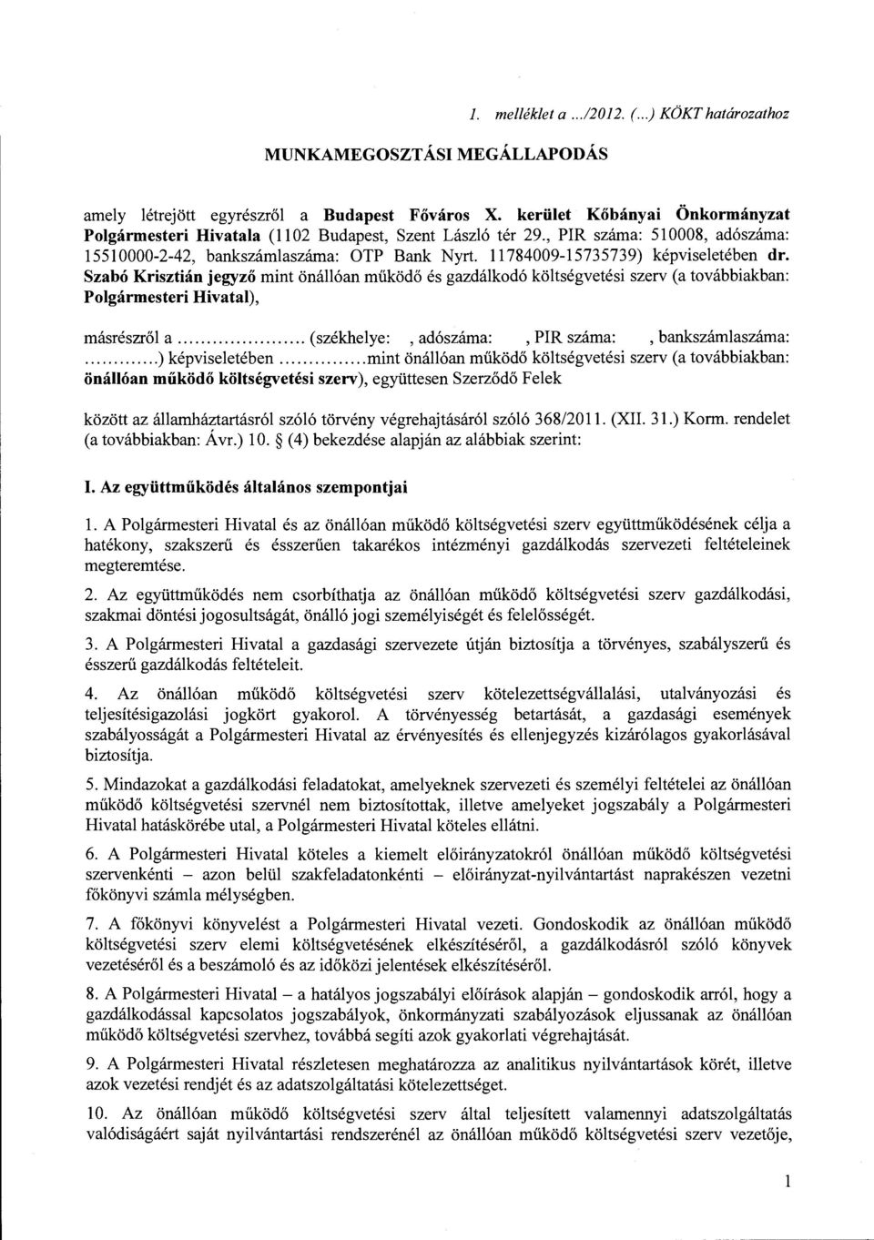 11784009-15735739) képviseletében dr. Szabó Krisztián jegyző mint önállóan működő és gazdálkodó költségvetési szerv (a továbbiakban: Polgármesteri Hivatal), másrészről a.