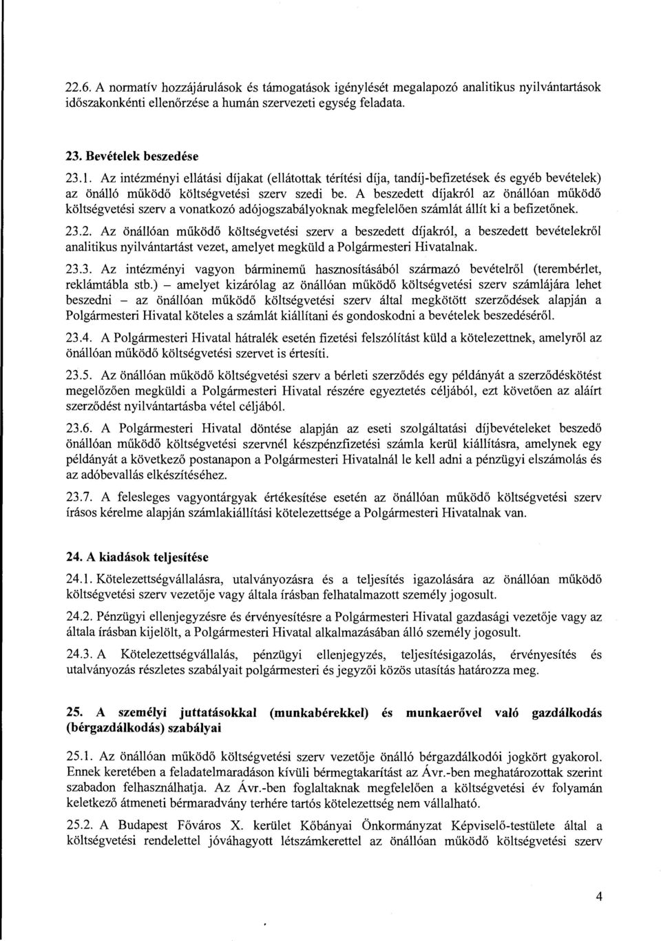 A beszedett díjakról az önállóan működő költségvetési szerv a vonatkozó adójogszabályoknak megfelelően számlát állít ki a befizetőnek. 23