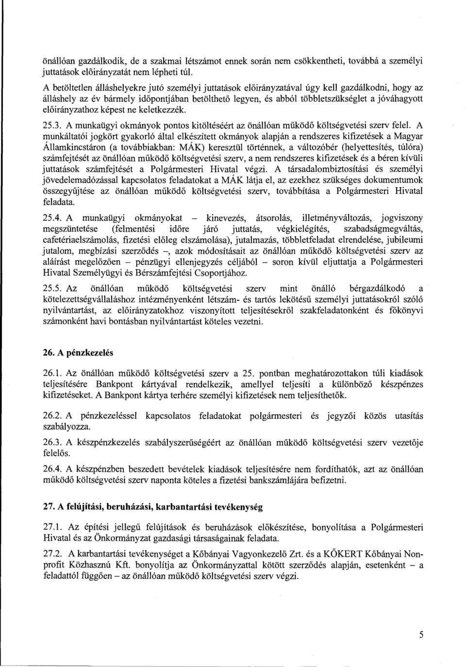 előirányzathoz képest ne keletkezzék 25.3. A munkaügyi okmányok pontos kitöltéséért az önállóan működő költségvetési szerv felel.