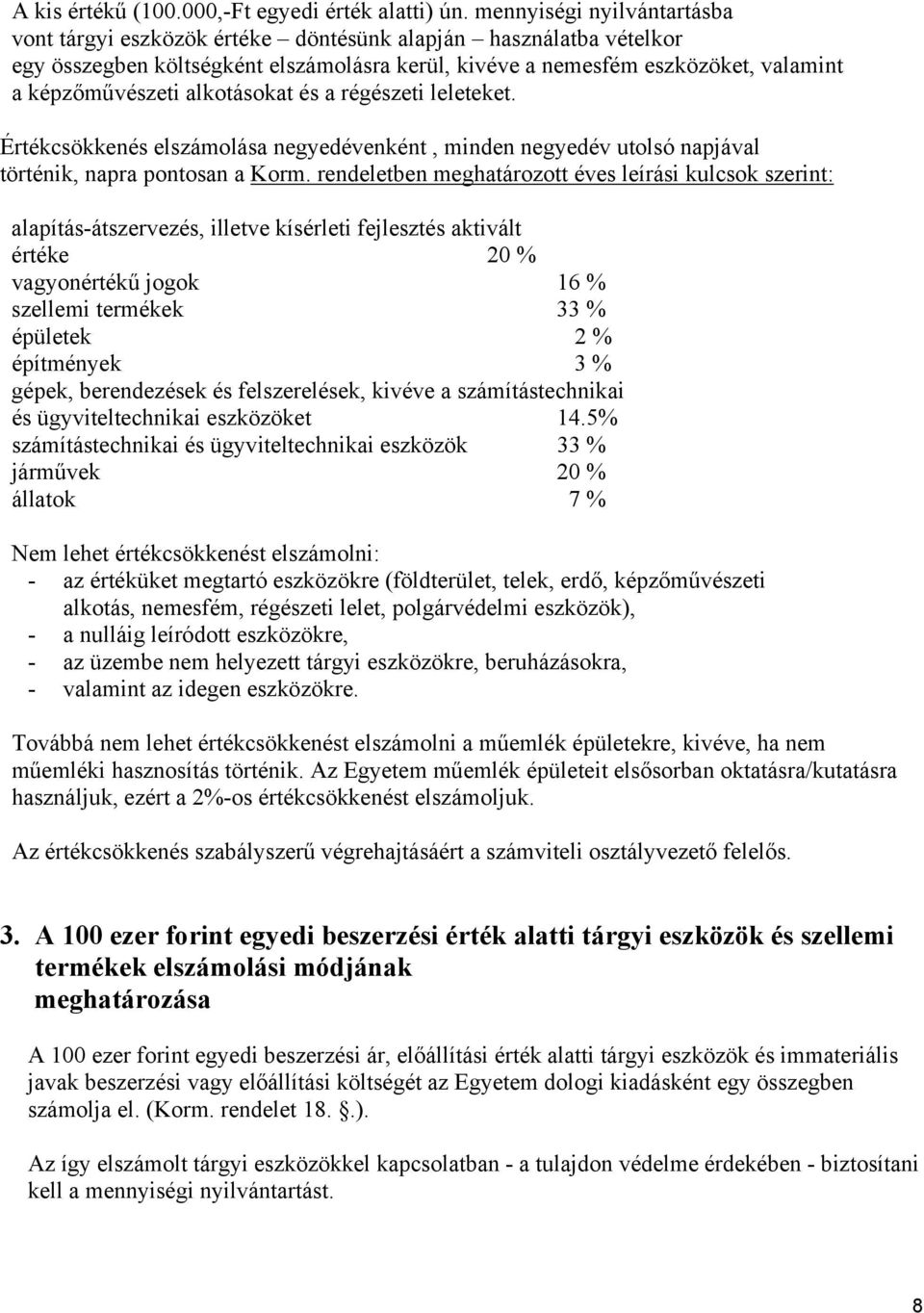 alkotásokat és a régészeti leleteket. Értékcsökkenés elszámolása negyedévenként, minden negyedév utolsó napjával történik, napra pontosan a Korm.