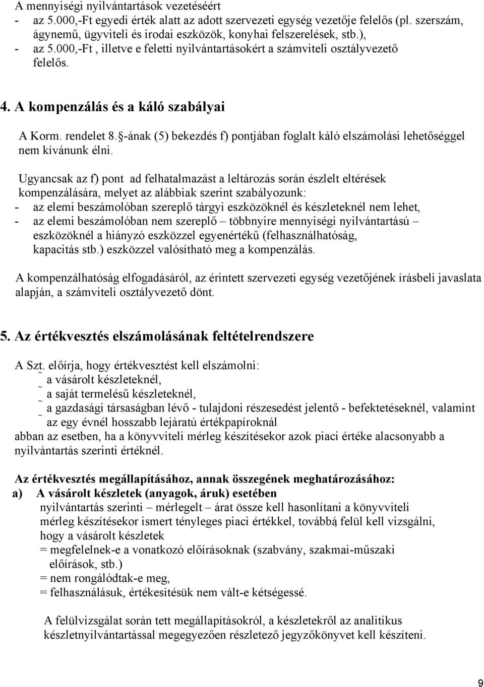 -ának (5) bekezdés f) pontjában foglalt káló elszámolási lehetőséggel nem kívánunk élni.