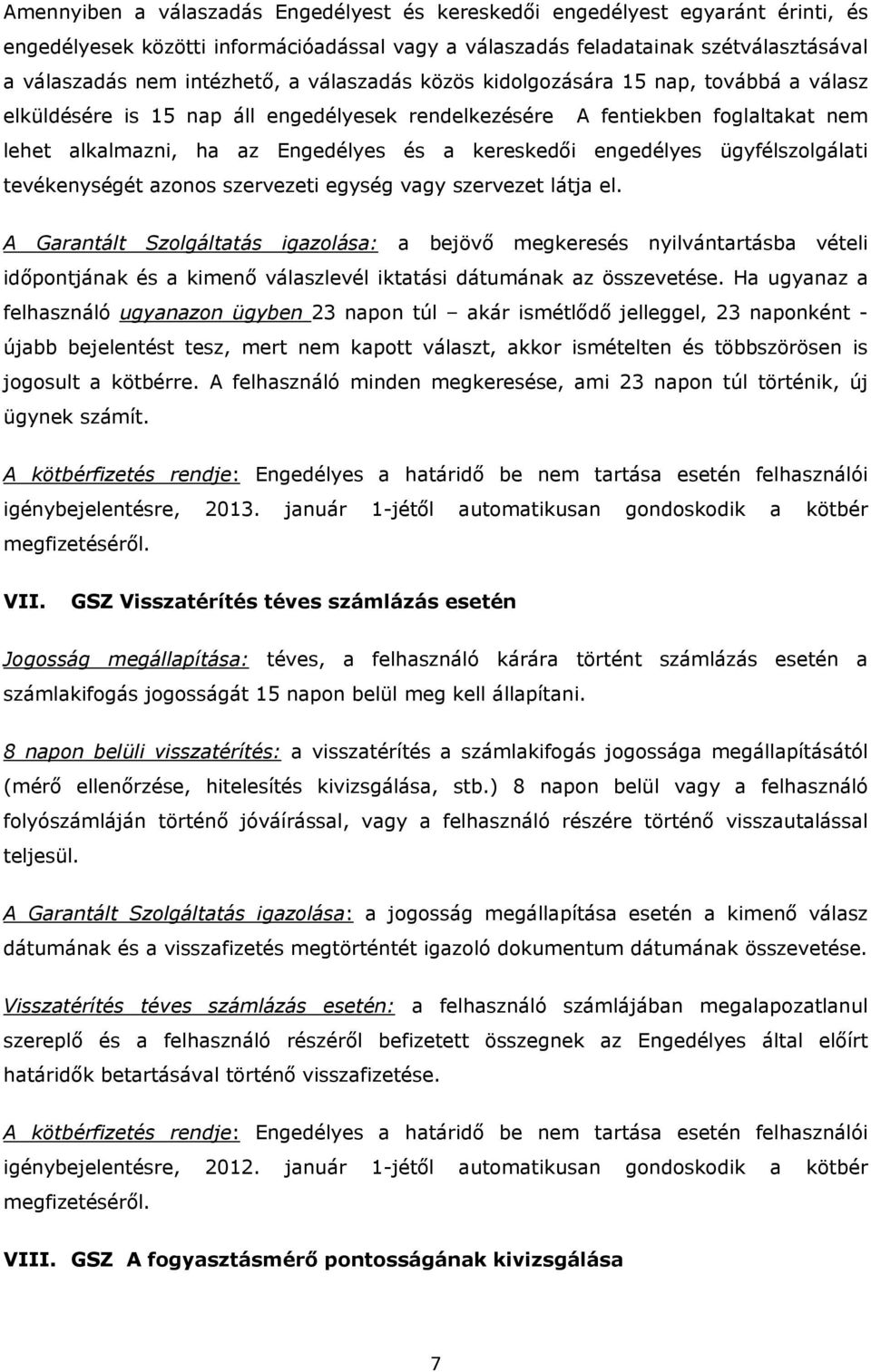 engedélyes ügyfélszolgálati tevékenységét azonos szervezeti egység vagy szervezet látja el.