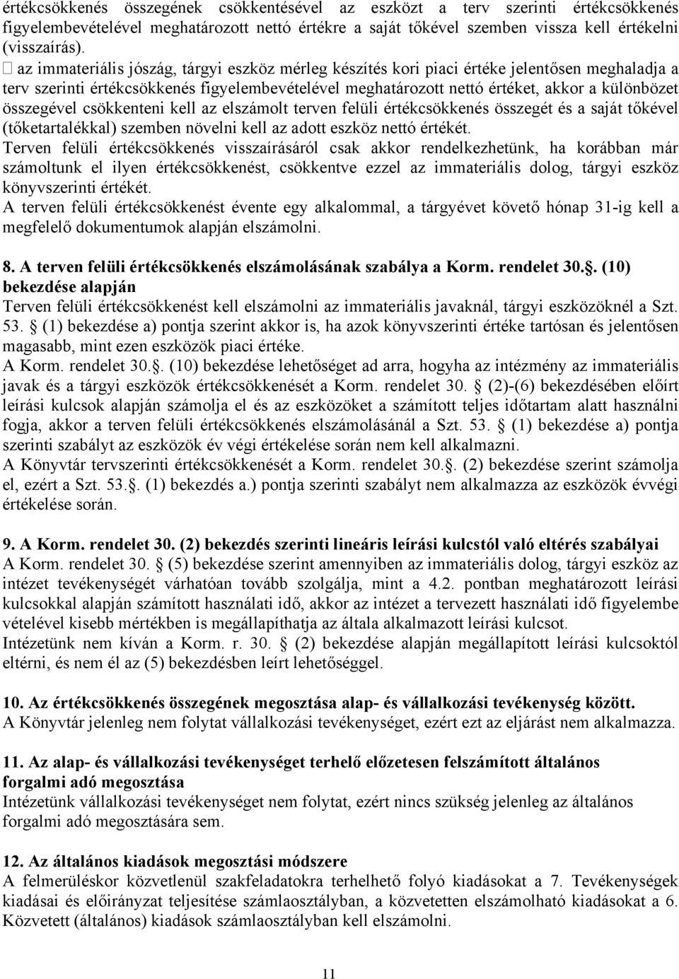 összegével csökkenteni kell az elszámolt terven felüli értékcsökkenés összegét és a saját tőkével (tőketartalékkal) szemben növelni kell az adott eszköz nettó értékét.