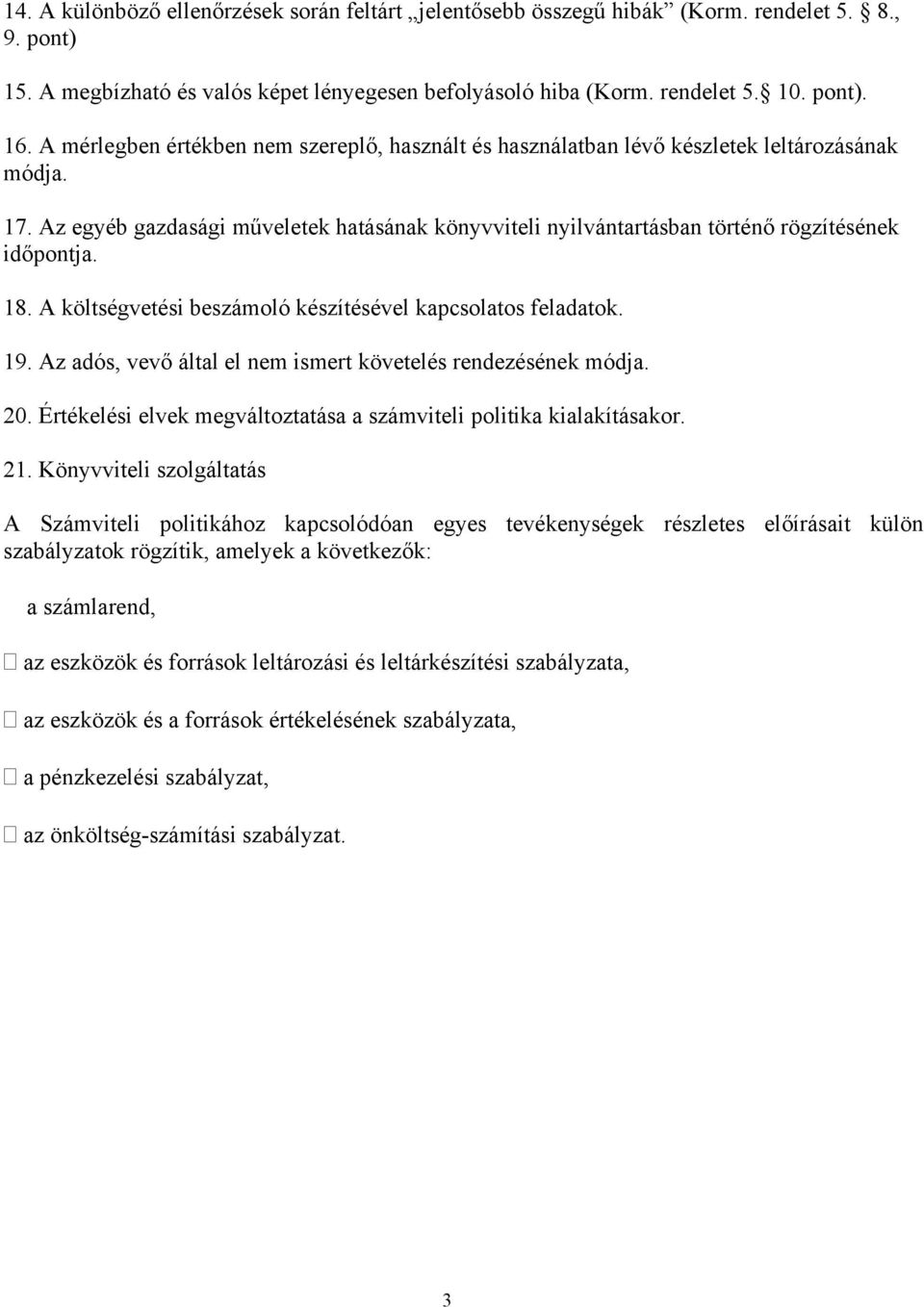 18. A költségvetési beszámoló készítésével kapcsolatos feladatok. 19. Az adós, vevő által el nem ismert követelés rendezésének módja. 20.