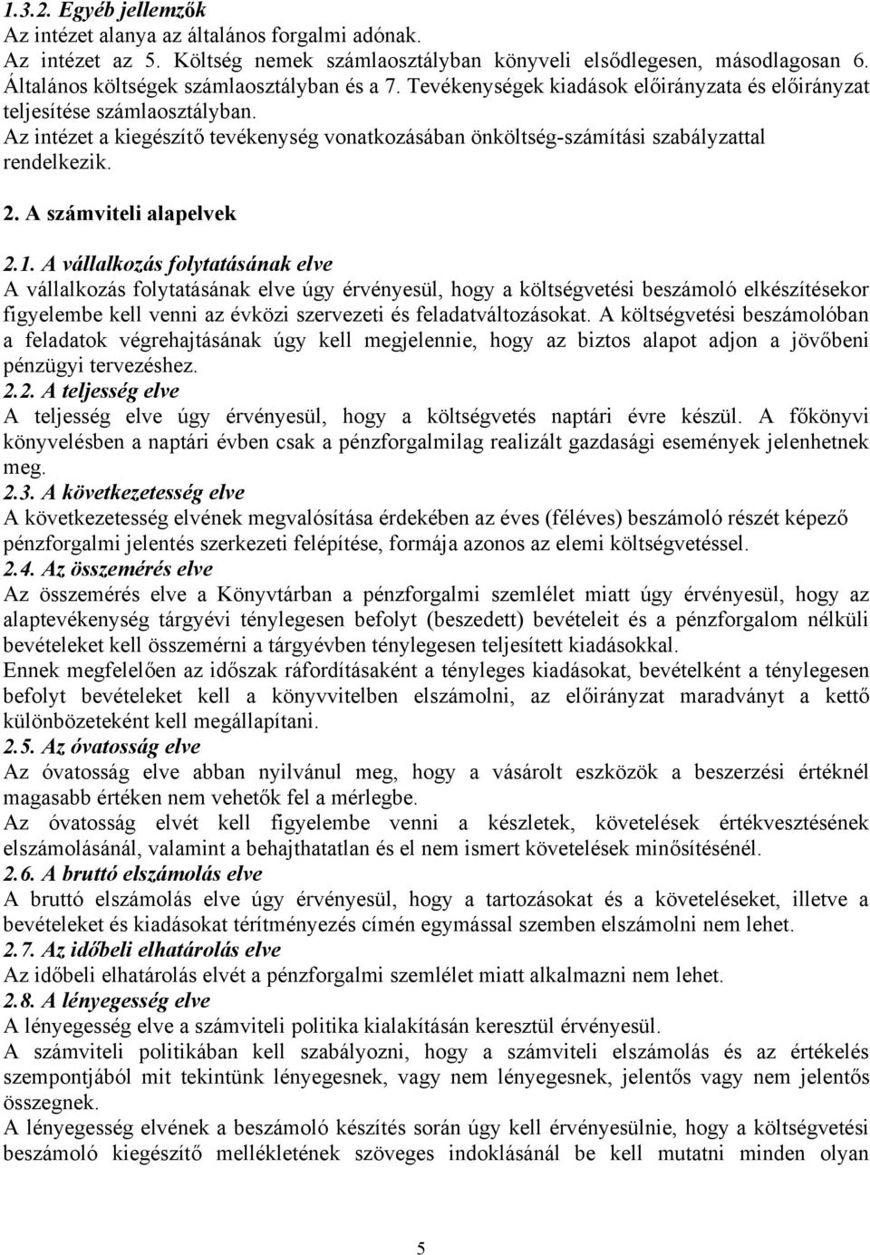 Az intézet a kiegészítő tevékenység vonatkozásában önköltség-számítási szabályzattal rendelkezik. 2. A számviteli alapelvek 2.1.