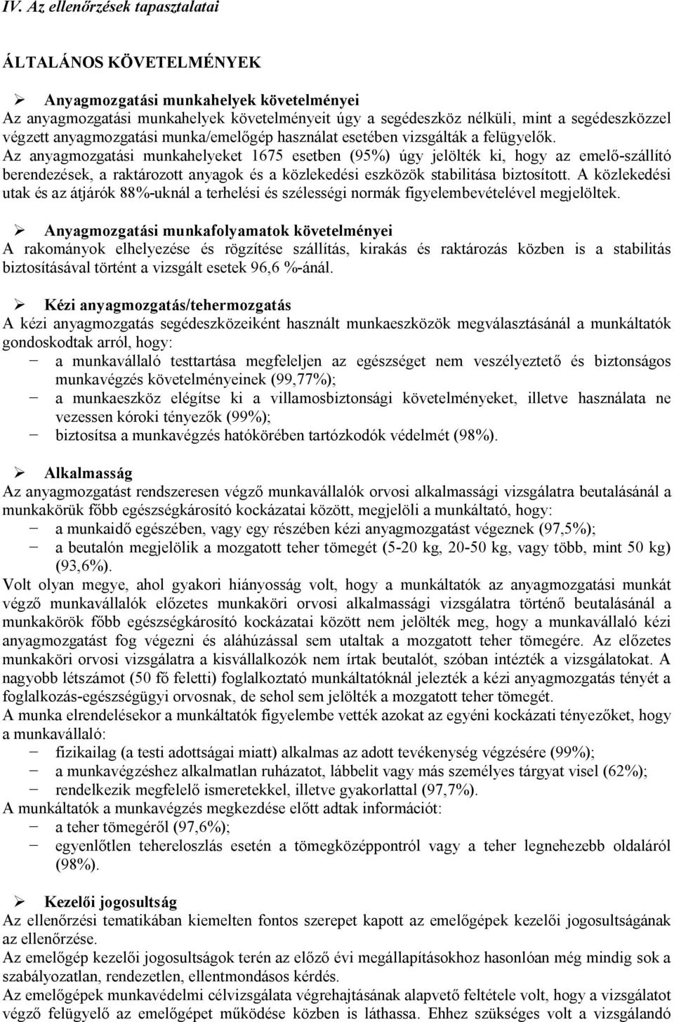 Az anyagmozgatási munkahelyeket 1675 esetben (95%) úgy jelölték ki, hogy az emelő-szállító berendezések, a raktározott anyagok és a közlekedési eszközök stabilitása biztosított.