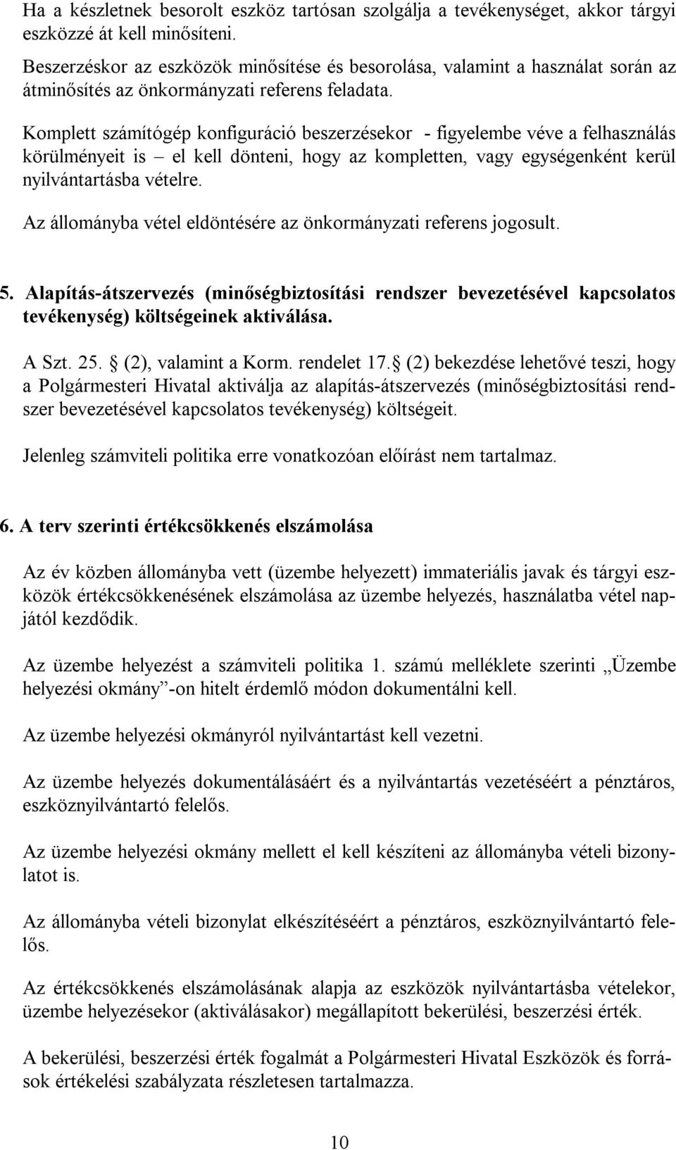 Komplett számítógép konfiguráció beszerzésekor - figyelembe véve a felhasználás körülményeit is el kell dönteni, hogy az kompletten, vagy egységenként kerül nyilvántartásba vételre.