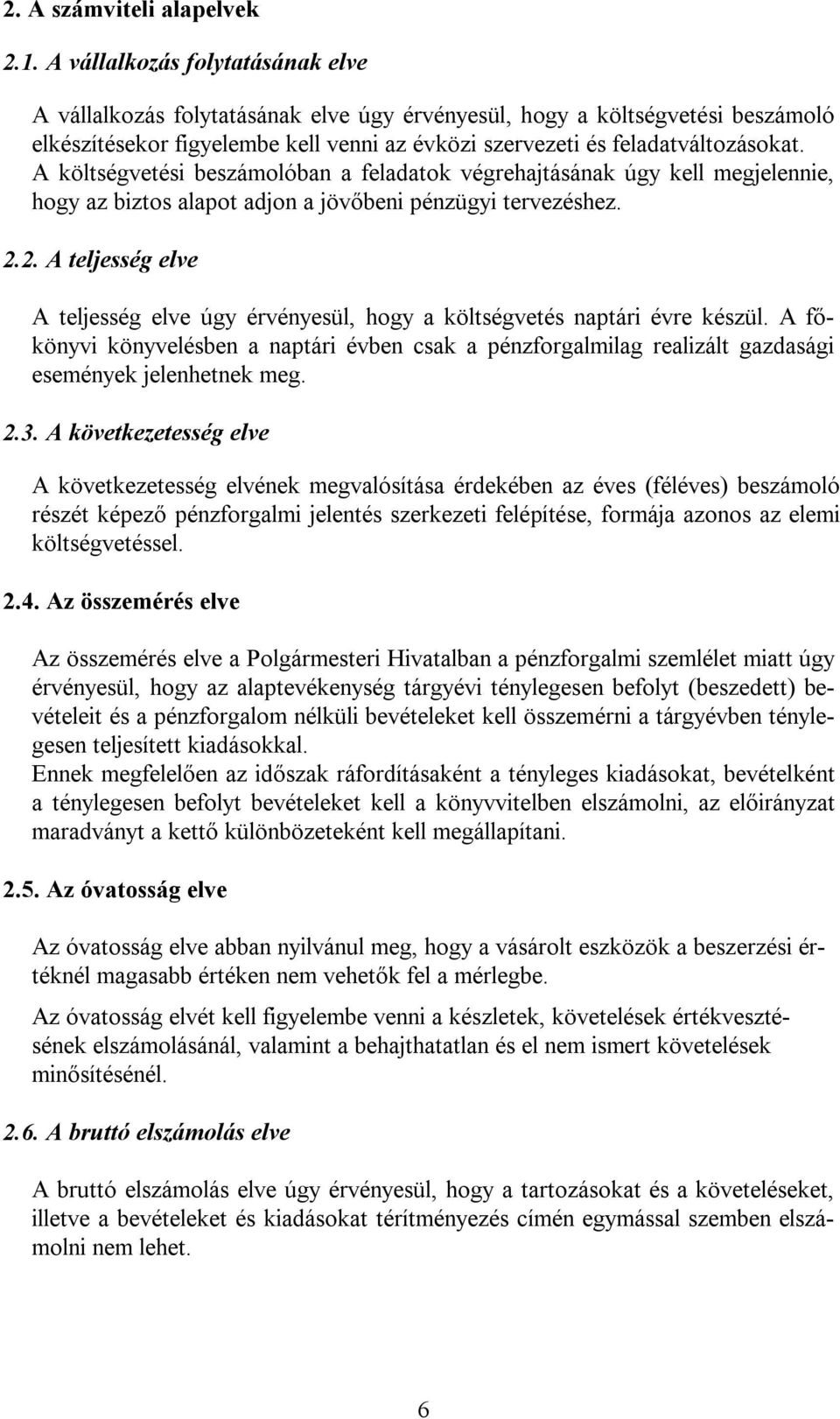 A költségvetési beszámolóban a feladatok végrehajtásának úgy kell megjelennie, hogy az biztos alapot adjon a jövőbeni pénzügyi tervezéshez. 2.