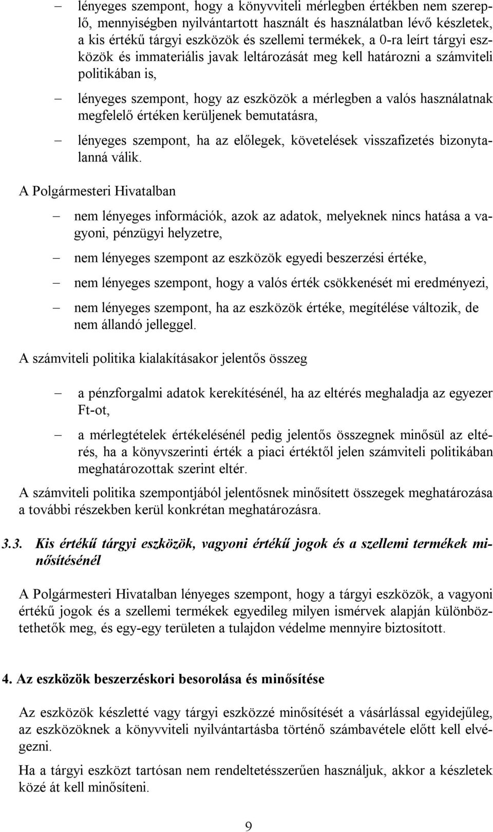 kerüljenek bemutatásra, lényeges szempont, ha az előlegek, követelések visszafizetés bizonytalanná válik.