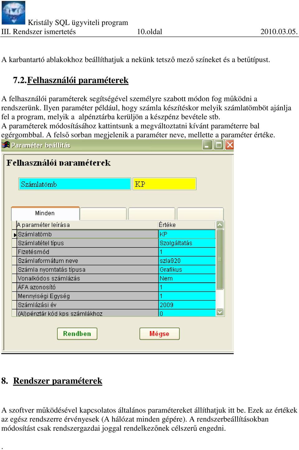 A paraméterek módosításához kattintsunk a megváltoztatni kívánt paraméterre bal egérgombbal. A felsı sorban megjelenik a paraméter neve, mellette a paraméter értéke. 8.