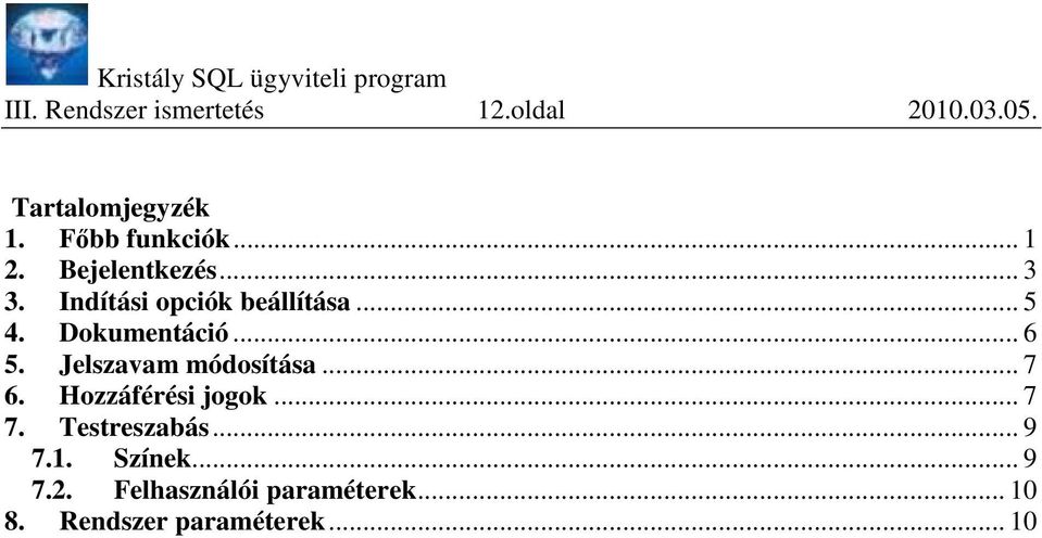 .. 6 5. Jelszavam módosítása... 7 6. Hozzáférési jogok... 7 7. Testreszabás.