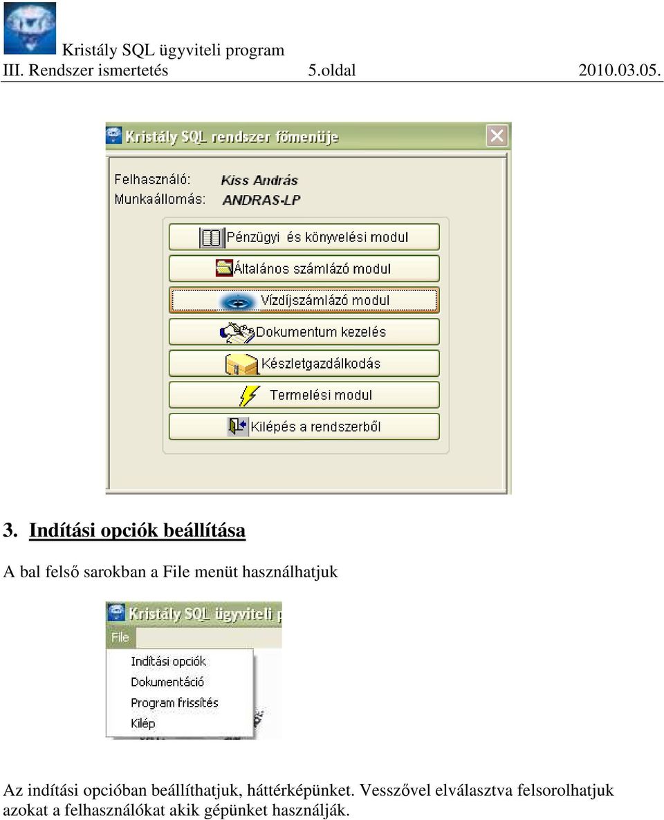 használhatjuk Az indítási opcióban beállíthatjuk, háttérképünket.