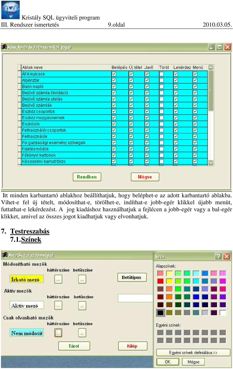 Vihet-e fel új tételt, módosíthat-e, törölhet-e, indíthat-e jobb-egér klikkel újabb menüt, futtathat-e