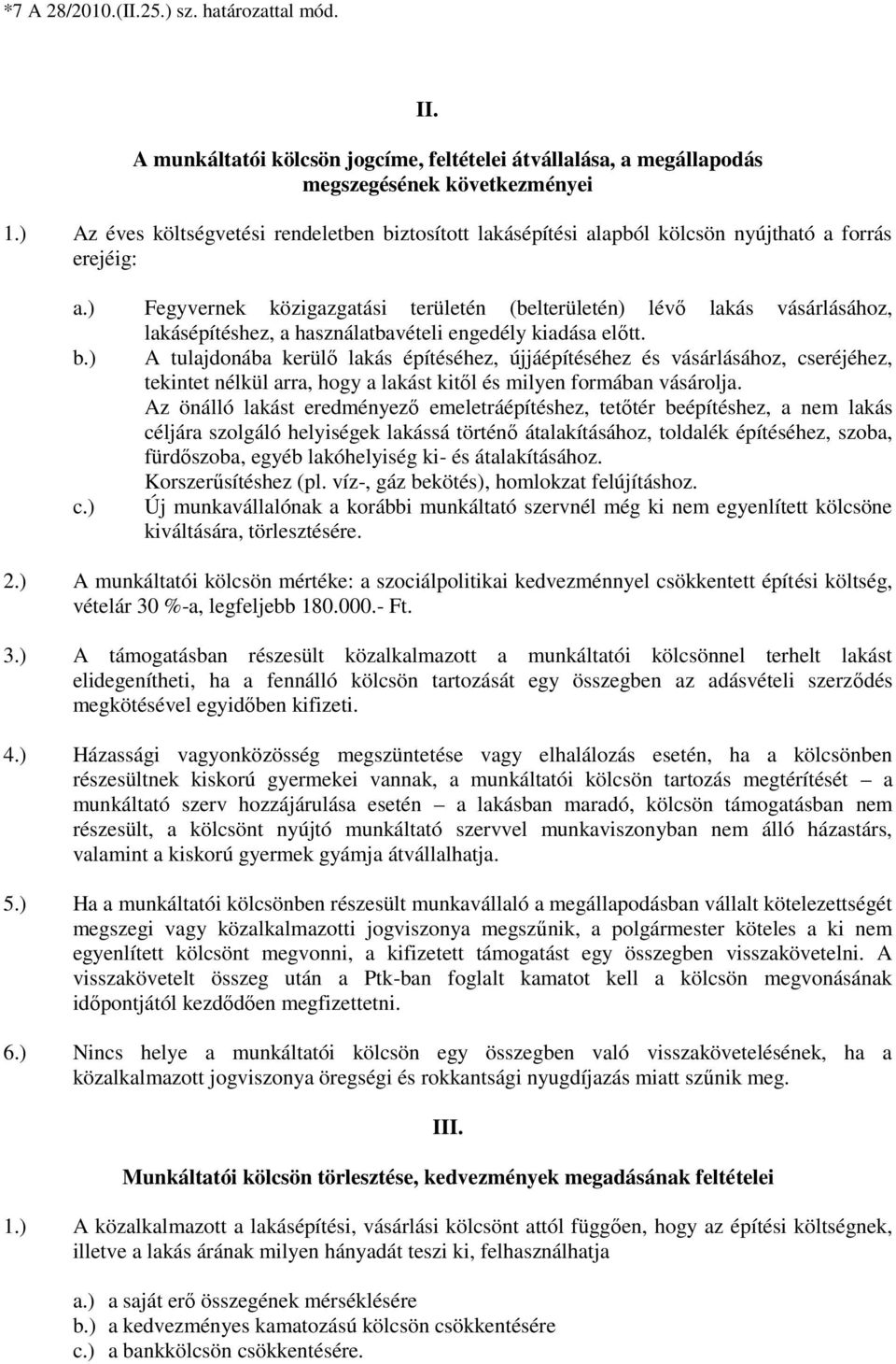 ) Fegyvernek közigazgatási területén (belterületén) lévő lakás vásárlásához, lakásépítéshez, a használatbavételi engedély kiadása előtt. b.