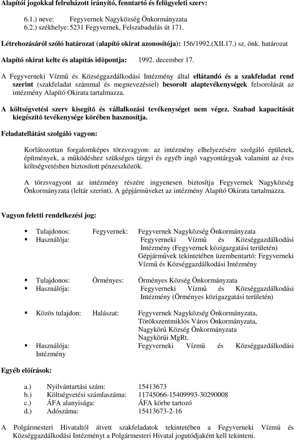 A Fegyverneki Vízmű és Községgazdálkodási Intézmény által ellátandó és a szakfeladat rend szerint (szakfeladat számmal és megnevezéssel) besorolt alaptevékenységek felsorolását az intézmény Alapító