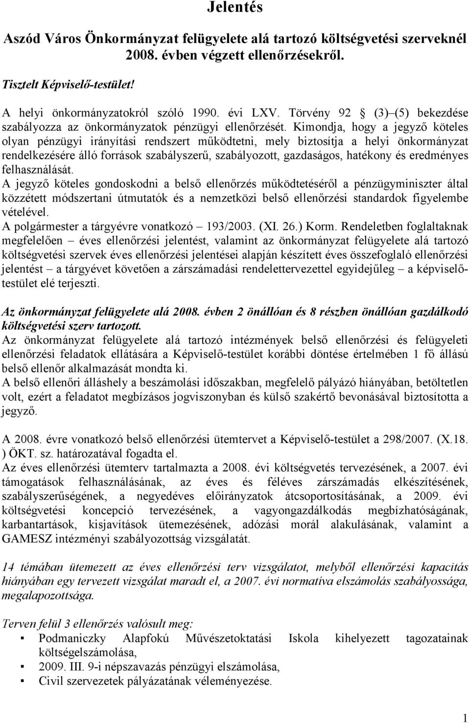 Kimondja, hogy a jegyzı köteles olyan pénzügyi irányítási rendszert mőködtetni, mely biztosítja a helyi önkormányzat rendelkezésére álló források szabályszerő, szabályozott, gazdaságos, hatékony és