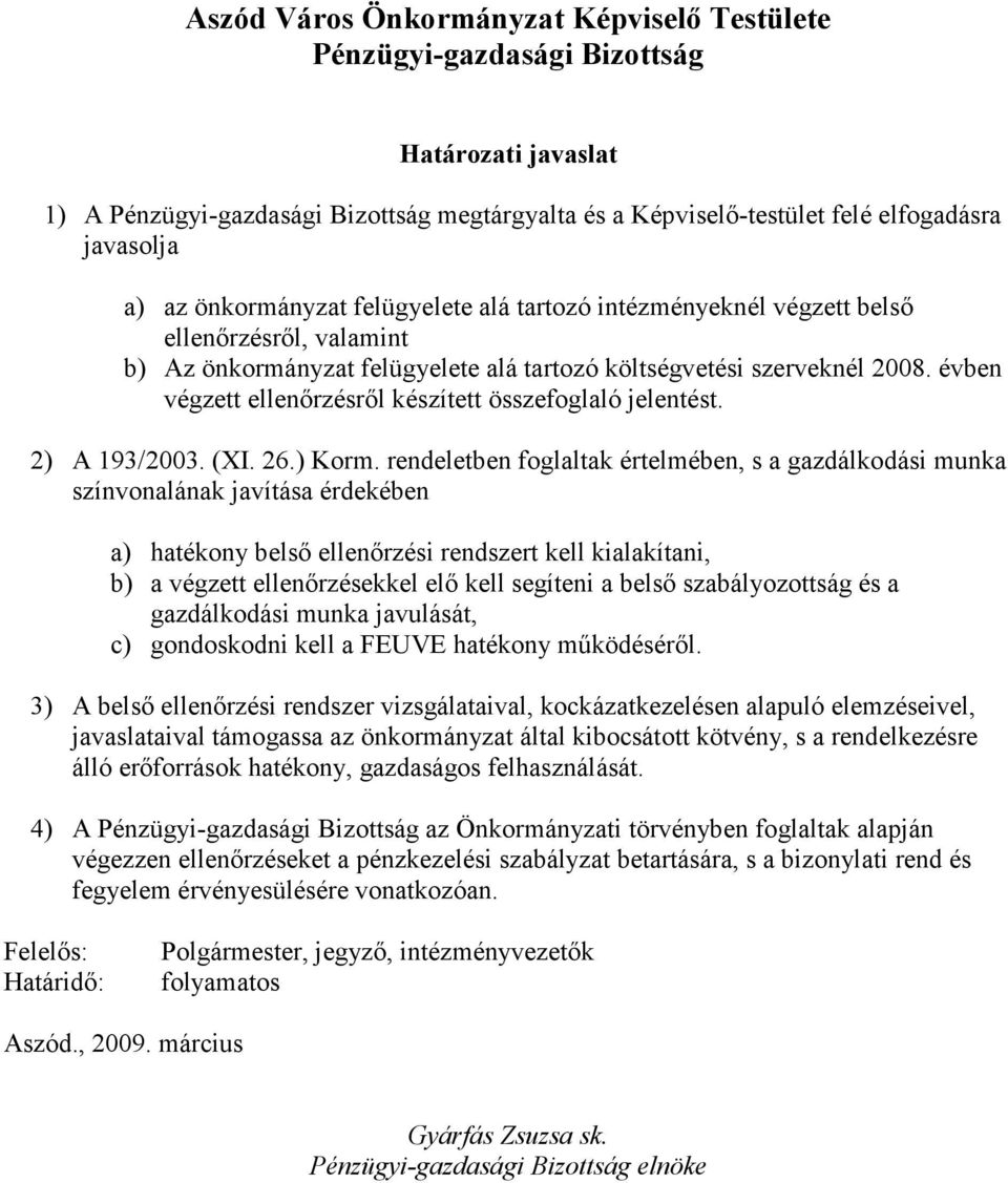 évben végzett ellenırzésrıl készített összefoglaló jelentést. 2) A 193/2003. (XI. 26.) Korm.