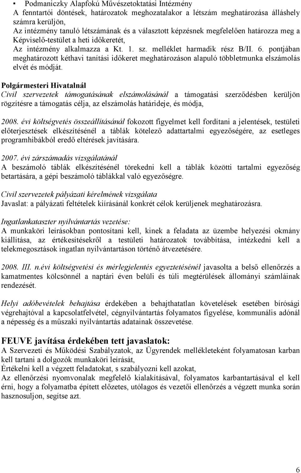 pontjában meghatározott kéthavi tanítási idıkeret meghatározáson alapuló többletmunka elszámolás elvét és módját.