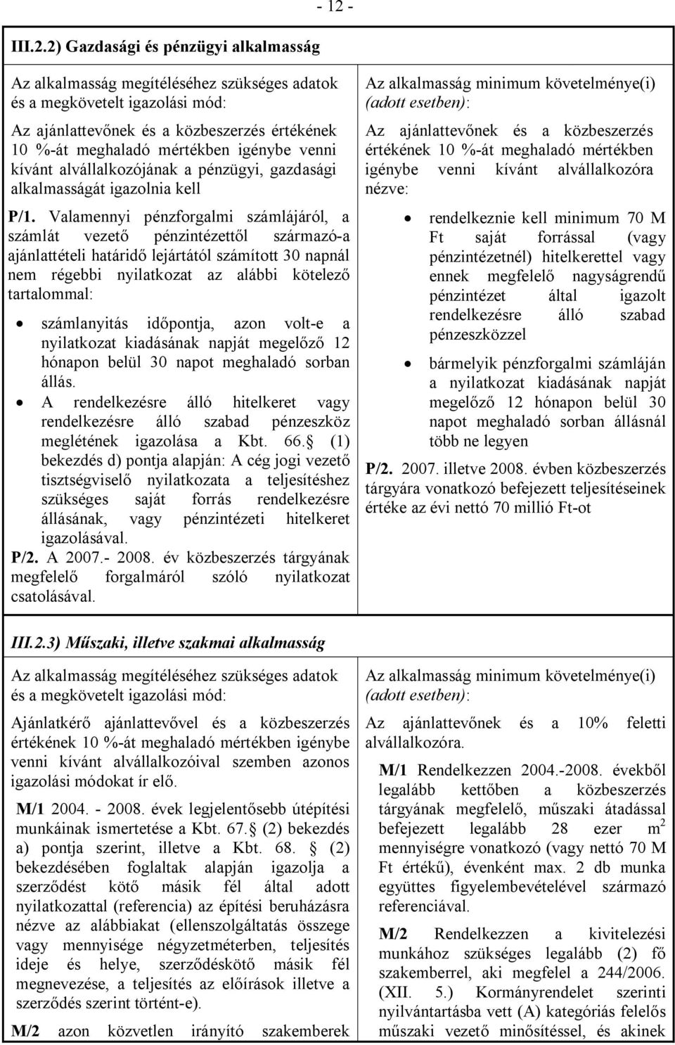 igénybe venni kívánt alvállalkozójának a pénzügyi, gazdasági alkalmasságát igazolnia kell P/1.