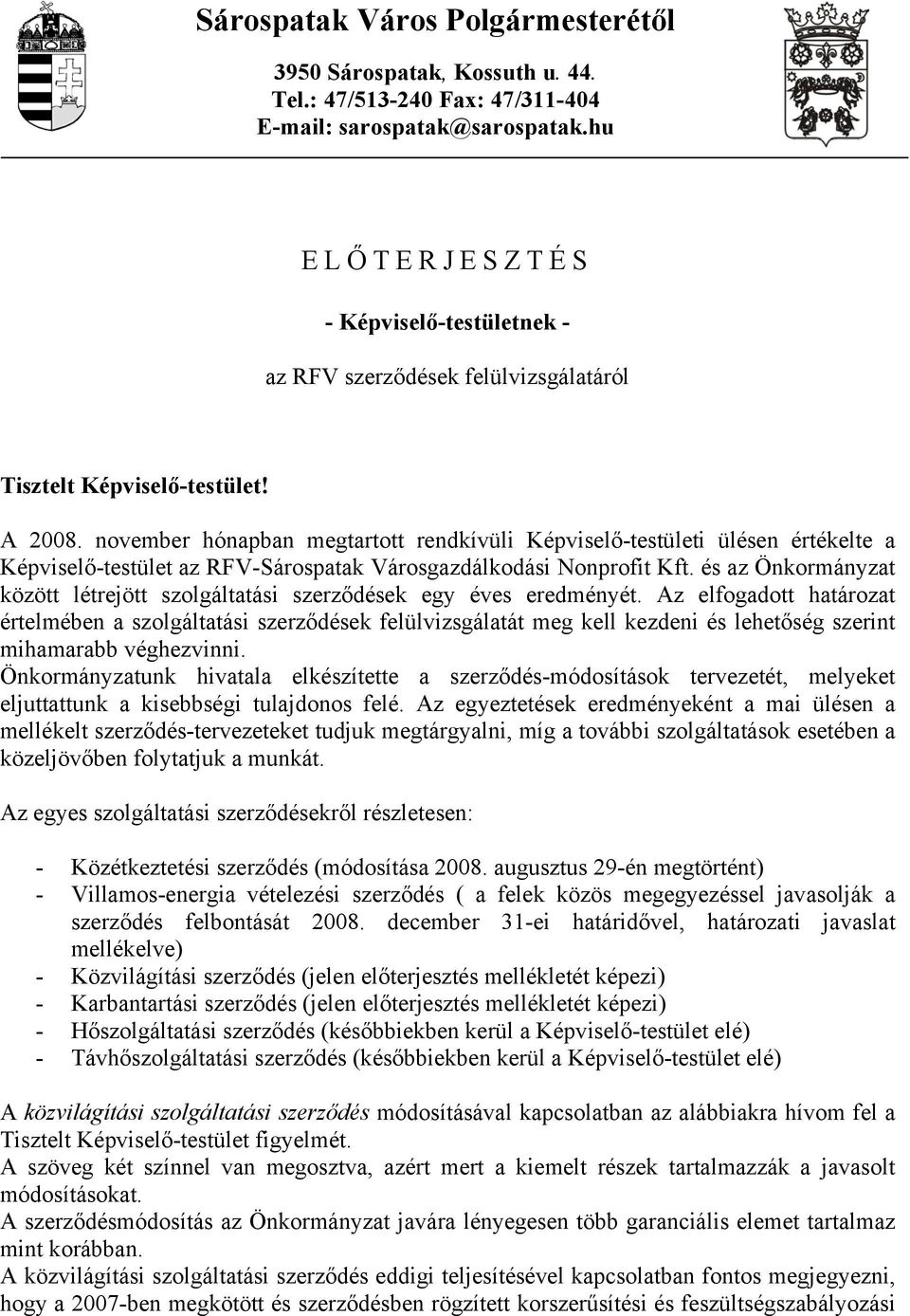 november hónapban megtartott rendkívüli Képviselő-testületi ülésen értékelte a Képviselő-testület az RFV-Sárospatak Városgazdálkodási Nonprofit Kft.