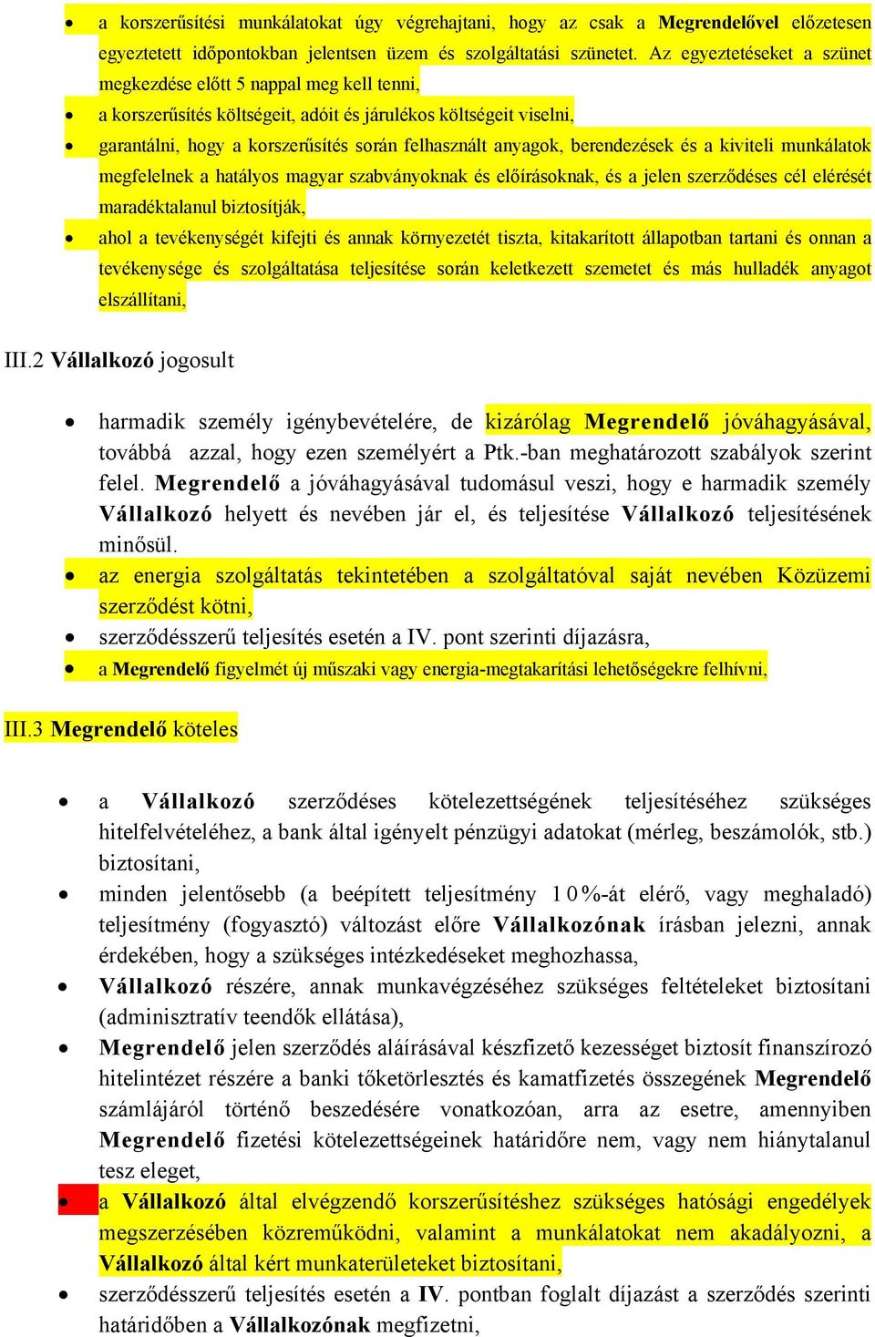 berendezések és a kiviteli munkálatok megfelelnek a hatályos magyar szabványoknak és előírásoknak, és a jelen szerződéses cél elérését maradéktalanul biztosítják, ahol a tevékenységét kifejti és