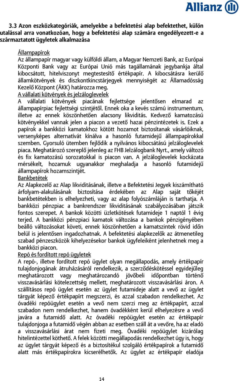 értékpapír. A kibocsátásra kerülő államkötvények és diszkontkincstárjegyek mennyiségét az Államadósság Kezelő Központ (ÁKK) határozza meg.