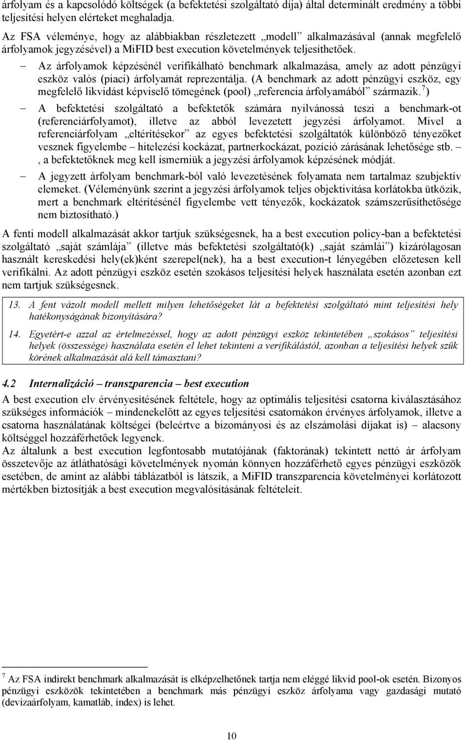 Az árfolyamok képzésénél verifikálható benchmark alkalmazása, amely az adott pénzügyi eszköz valós (piaci) árfolyamát reprezentálja.