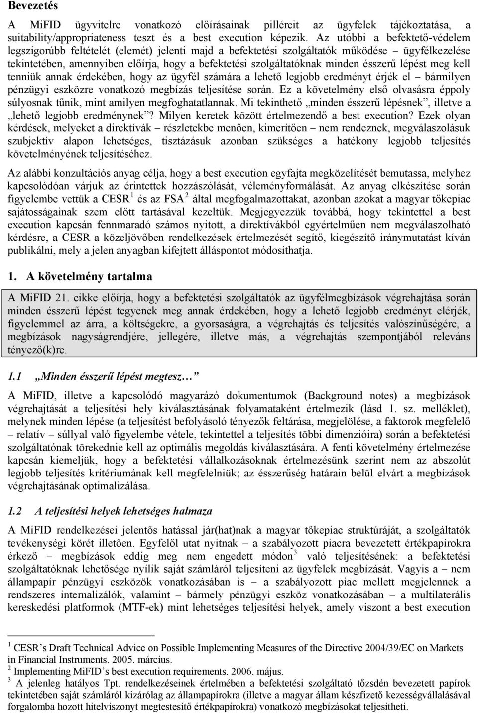 minden ésszerű lépést meg kell tenniük annak érdekében, hogy az ügyfél számára a lehető legjobb eredményt érjék el bármilyen pénzügyi eszközre vonatkozó megbízás teljesítése során.